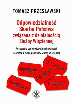 Odpowiedzialność Skarbu Państwa związana z działalnością Służby Więziennej: Roszczenia osób pozbawionych wolności. Roszczenia funkcjonariuszy Służby Więziennej – ebook