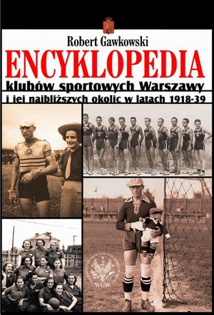 Encyklopedia klubów sportowych Warszawy i jej najbliższych okolic w latach 1918-39 – ebook