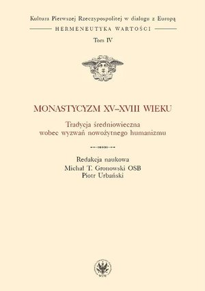 Monastycyzm XV-XVIII w. Tradycja średniowieczna wobec wyzwań nowożytnego humanizmu. Tom 4 – ebook