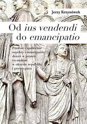 Od ius vendendi do emancipatio: Prawne i społeczne aspekty emancipatio dzieci w prawie rzymskim w okresie republiki i pryncypatu – ebook