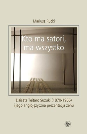 Kto ma satori ma wszystko: Daisetz Teitaro Suzuki (1870-1966) i jego anglojęzyczna prezentacja zenu – ebook