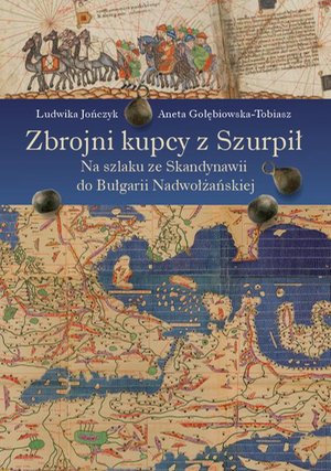 Zbrojni kupcy z Szurpił Na szlaku ze Skandynawii do Bułgarii Nadwołżańskiej – ebook
