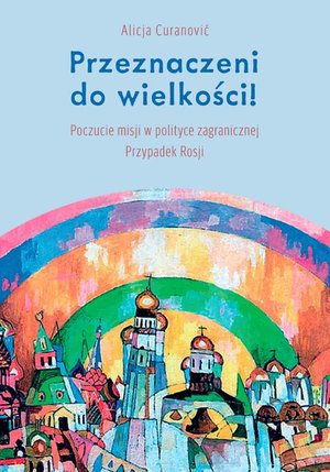 Przeznaczeni do wielkości! Poczucie misji w polityce zagranicznej. Przypadek Rosji – ebook