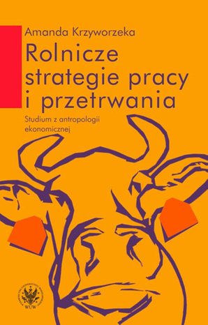 Rolnicze strategie pracy i przetrwania: Studium z antropologii ekonomicznej – ebook