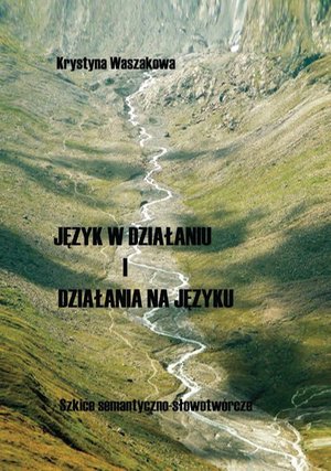 Język w działaniu i działania na języku: Szkice semantyczno-słowotwórcze – ebook