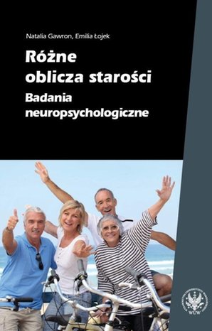 Różne oblicza starości: Badania neuropsychologiczne – ebook