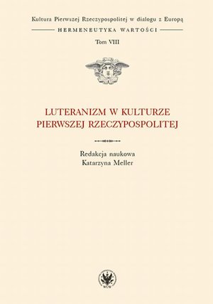Luteranizm w kulturze Pierwszej Rzeczypospolitej. Tom 8 – ebook