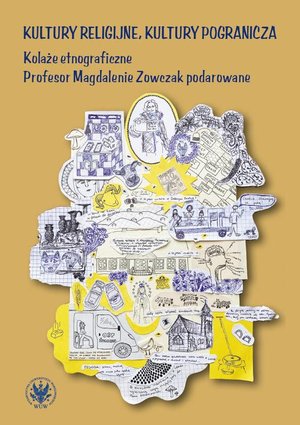 Socjologia: Kultury religijne, kultury pogranicza: Kolaże etnograficzne Profesor Magdalenie Zowczak podarowane – ebook