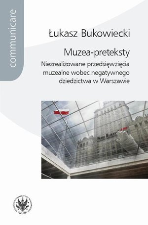 Muzea-preteksty: Niezrealizowane przedsięwzięcia muzealne wobec negatywnego dziedzictwa w Warszawie – ebook