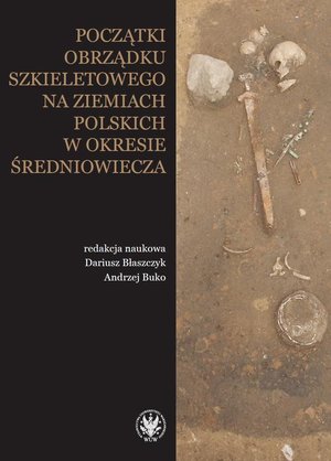 Początki obrządku szkieletowego na ziemiach polskich w okresie wczesnego średniowiecza – ebook