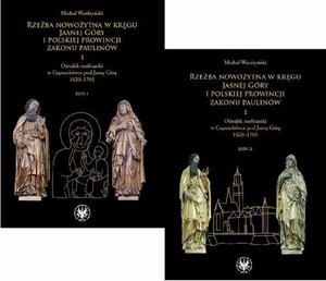 Rzeźba nowożytna w kręgu Jasnej Góry i Polskiej Prowincji Zakonu Paulinów. Część 1: Ośrodek rzeźbiarski w Częstochówce pod Jasną Górą 1620-1705. Tom 1-2 – ebook