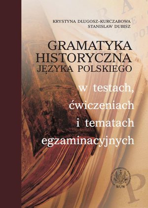 Gramatyka historyczna języka polskiego w testach, ćwiczeniach i tematach egzaminacyjnych – ebook