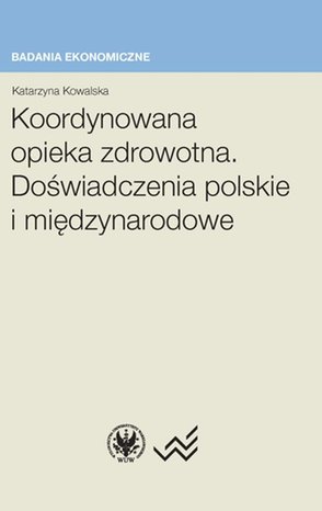 Koordynowana opieka zdrowotna: Doświadczenia polskie i międzynarodowe – ebook