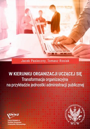 W kierunku organizacji uczącej się Transformacja organizacyjna na przykładzie jednostki administracji publicznej – ebook