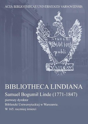 Bibliotheca Lindiana : Samuel Bogumił Linde (1771-1847) pierwszy dyrektor Biblioteki Uniwersyteckiej – ebook