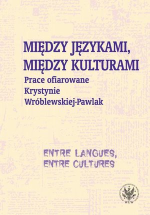 Między językami, między kulturami/Entre langues, entre cultures: Prace ofiarowane Krystynie Wróblewskiej-Pawlak/Mélanges offerts à Krystyna Wróblewska-Pawlak – ebook