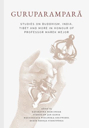 Guruparamparā Studies on Buddhism, India, Tibet and More in Honour of Professor Marek Mejor – ebook