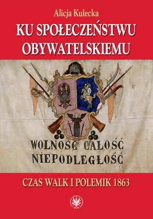 Ku społeczeństwu obywatelskiemu: Czas walk i polemik 1863 – ebook