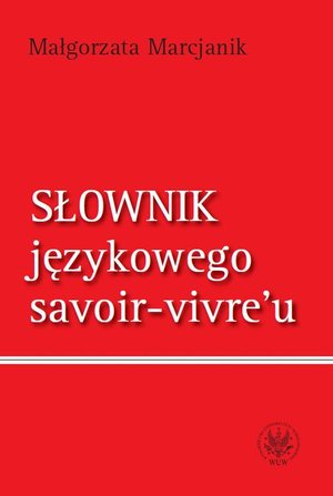 Słownik językowego savoir-vivre`u (wydanie 1) – ebook