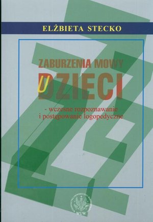 Zaburzenia mowy u dzieci: Wczesne rozpoznawanie i postępowanie logopedyczne – ebook