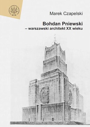 Bohdan Pniewski - warszawski architekt XX wieku – ebook