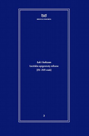 Łuk i kołczan: Łacińskie epigramaty miłosne (XV-XVII wiek) – ebook