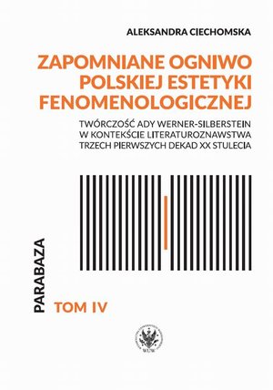 Literaturoznawstwo, językoznawstwo: Zapomniane ogniwo polskiej estetyki fenomenologicznej: Twórczość Ady Werner-Silberstein w kontekście literaturoznawstwa trzech pierwszych dekad XX stulecia – ebook