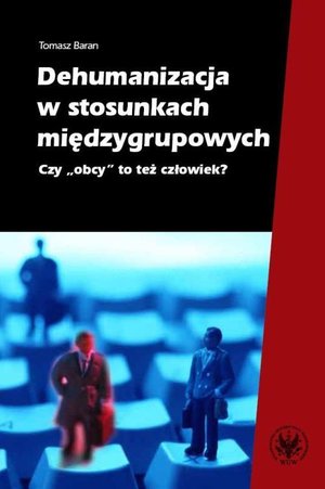 Dehumanizacja w stosunkach międzygrupowych: Czy obcy to też człowiek? – ebook