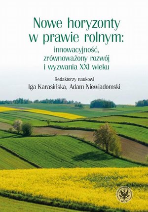 Nowe horyzonty w prawie rolnym: innowacyjność, zrównoważony rozwój i wyzwania XXI wieku – ebook