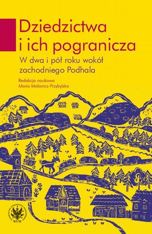 Dziedzictwa i ich pogranicza: W dwa i pół roku wokół zachodniego Podhala – ebook