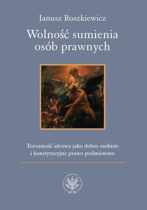 Wolność sumienia osób prawnych: Tożsamość ideowa jako dobro osobiste i konstytucyjne prawo podmiotowe – ebook