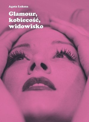 Glamour, kobiecość, widowisko: Aktorka jako obiekt pożądania – ebook