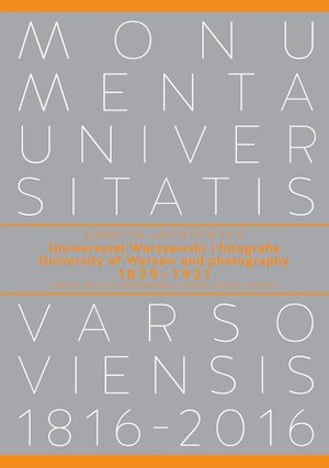 Uniwersytet Warszawski i fotografia 1839−1921/University of Warsaw and photography 1839-1921: Ludzie, miejsca, wydarzenia/People, places, events – ebook