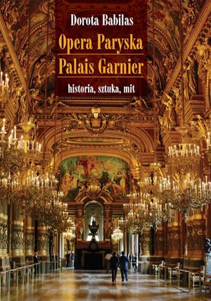 Opera Paryska Palais Garnier: Historia, sztuka, mit – ebook