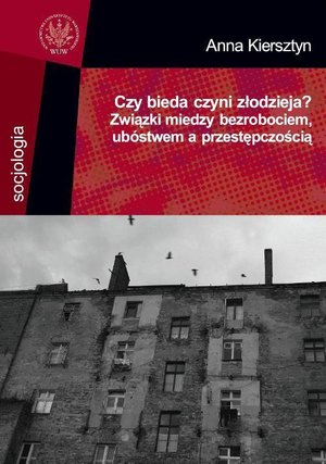 Czy bieda czyni złodzieja? Związki między bezrobociem ubóstwem a przestępczością – ebook