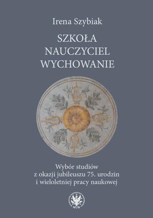 Szkoła - nauczyciel - wychowanie: Wybór studiów z okazji jubileuszu 75. urodzin i wieloletniej pracy naukowej – ebook