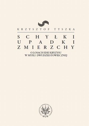 Schyłki, upadki, zmierzchy: O losach idei kryzysu w myśli dwudziestowiecznej – ebook