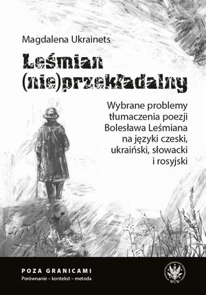 Leśmian (nie)przekładalny: Wybrane problemy tłumaczenia poezji Bolesława Leśmiana na języki czeski, ukraiński, słowacki i rosyjski – ebook