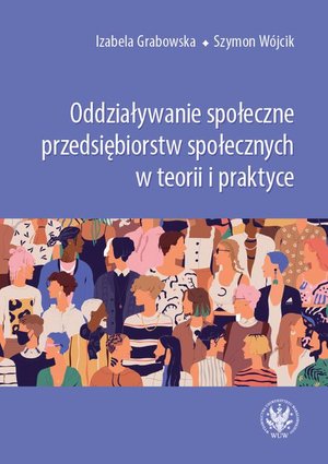 Oddziaływanie społeczne przedsiębiorstw społecznych w teorii i praktyce – ebook