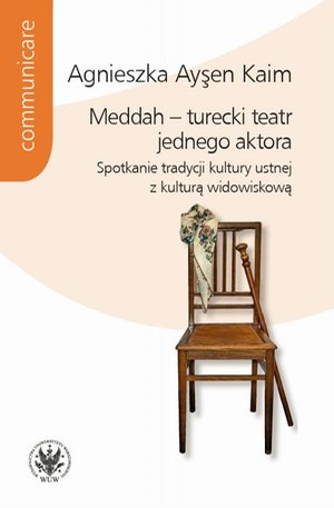 Meddah - turecki teatr jednego aktora: Spotkanie tradycji kultury ustnej z kulturą widowiskową – ebook