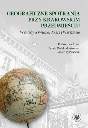 Dom i Ogród: Geograficzne spotkania przy Krakowskim Przedmieściu: Wykłady o świecie, Polsce i Warszawie – ebook