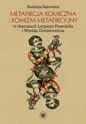 Metafikcja komiczna i komizm metafikcyjny w dramatach Luigiego Pirandella i Witolda Gombrowicza: Studium porównawcze – ebook