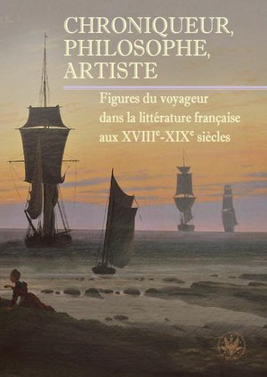 Chroniqueur, philosophe, artiste: Figures du voyageur dans la littérature française aux XVIIIe-XIXe siecles – ebook