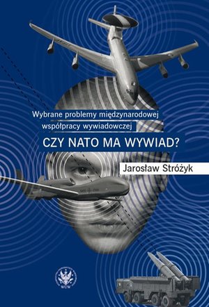 Wybrane problemy międzynarodowej współpracy wywiadowczej: Czy NATO ma wywiad? – ebook