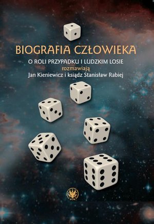 Biografia człowieka: O roli przypadku i ludzkim losie rozmawiają Jan Kieniewicz i ksiądz Stanisław Rabiej – ebook