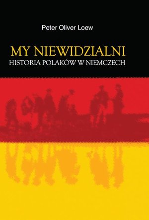 My niewidzialni: Historia Polaków w Niemczech – ebook