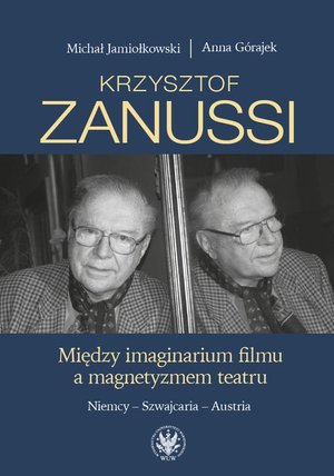 Krzysztof Zanussi: Między imaginarium filmu a magnetyzmem teatru. Niemcy - Szwajcaria - Austria – ebook