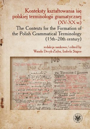 Konteksty kształtowania się polskiej terminologii gramatycznej (XV-XX w.) / The Contexts for the Formation of the Polish Grammatical Terminology (15th-20th century) – ebook