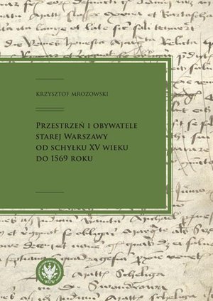 Przestrzeń i obywatele Starej Warszawy od schyłku XV wieku do 1569 roku – ebook