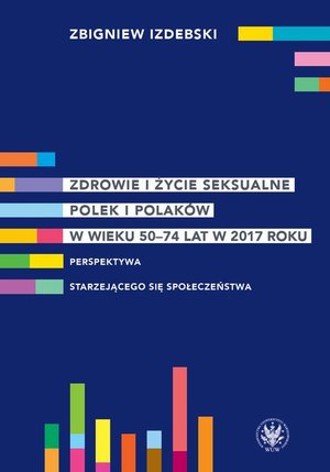 Zdrowie i życie seksualne Polek i Polaków w wieku 50-74 lat w 2017 roku: Perspektywa starzejącego się społeczeństwa – ebook